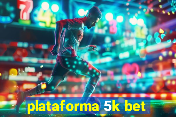 plataforma 5k bet